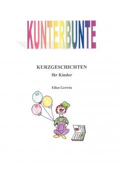 Kunterbunte Kurzgeschichten f��r Kinder