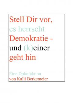 Stell Dir vor es herrscht Demokratie- und (k) einer geht hin