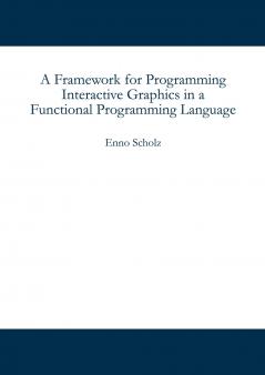 A Framework for Programming Interactive Graphics in a Functional Programming Language