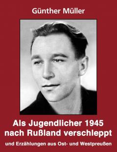 Als Jugendlicher 1945 nach Rußland verschleppt