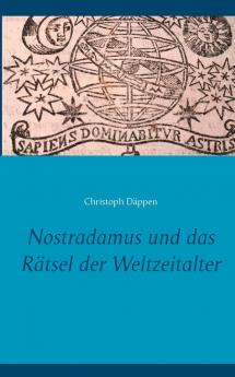 Nostradamus und das Rätsel der Weltzeitalter