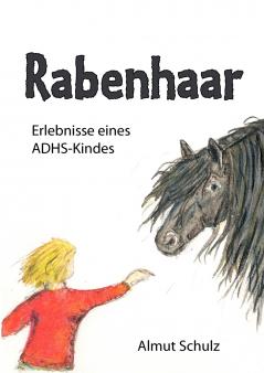 Rabenhaar. Erlebnisse eines ADHS-Kindes