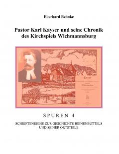 Pastor Karl Kayser und seine Chronik des Kirchspiels Wichmannsburg