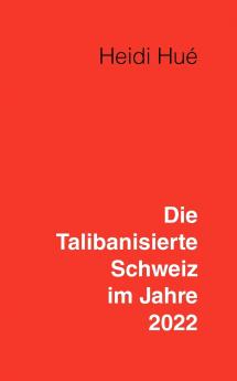 Die Talibanisierte Schweiz im Jahre 2022