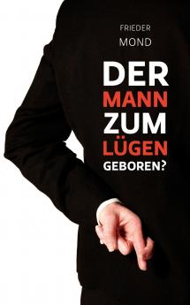 Der Mann zum Lügen geboren?
