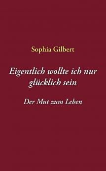 Eigentlich wollte ich nur glücklich sein