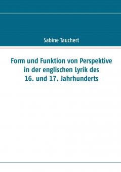 Form und Funktion von Perspektive in der englischen Lyrik des 16. und 17. Jahrhunderts