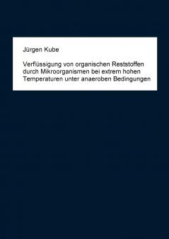 Verflüssigung von organischen Reststoffen durch Mikroorganismen bei extrem hohen Temperaturen unter anaeroben Bedingungen