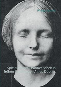 Spielarten des Phantastischen in frühen Erzählungen Alfred Döblins