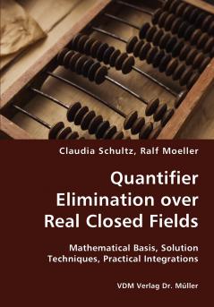 Quantifier Elimination over Real Closed Fields- Mathematical Basis Solution Techniques Practical Integrations