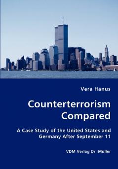 Counterterrorism Compared - A Case Study of the United States and Germany After September 11