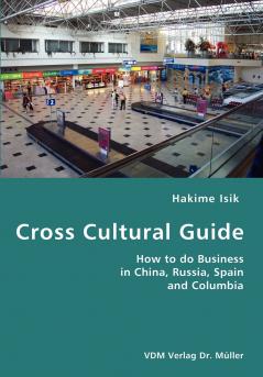 Cross Cultural Guide- How to do Business in China Russia Spain and Columbia