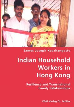 Indian Household Workers in Hong Kong- Resilience and Transnational Family Relationships