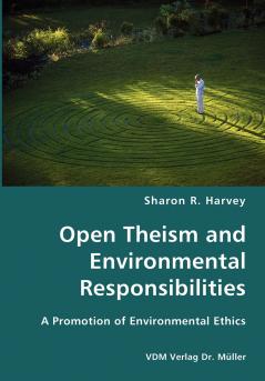 Open Theism and Environmental Responsibilities- A Promotion of Environmental Ethics