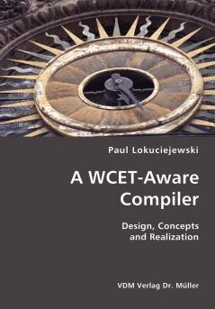 A WCET-Aware Compiler- Design Concepts and Realization