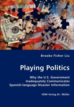 Playing Politics-Why the U.S. Government Inadequately Communicates Spanish-language Disaster Information