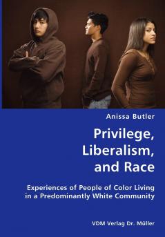 Privilege Liberalism and Race- Experiences of People of Color Living in a Predominantly White Community