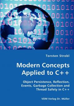 Modern Concepts Applied to C++ - Object Persistence Reflection Events Garbage Collection and Thread Safety in C++
