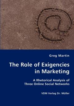 The Role of Exigencies in Marketing - A Rhetorical Analysis of  Three Online Social Networks