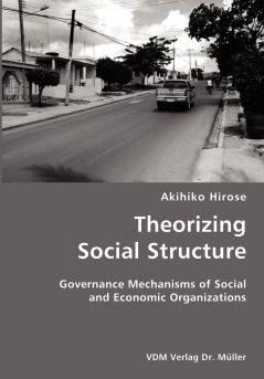 Theorizing Social Structure- Governance Mechanisms of Social and Economic Organizations