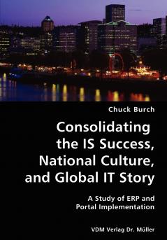 Consolidating the IS Success National Culture and Global IT Story- A Study of ERP and Portal Implementation