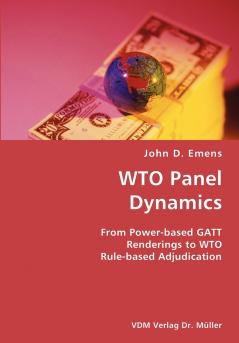 WTO Panel Dynamics- From Power-based GATT Renderings to WTO Rule-based Adjudication