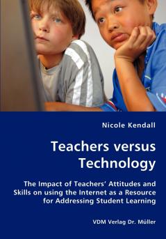 Teachers versus Technology - The Impact of Teachers' Attitudes and Skills on using the Internet as a Resource for Addressing Student Learning