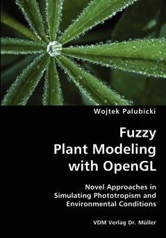 Fuzzy Plant Modeling with OpenGL- Novel Approaches in Simulating Phototropism and Environmental Conditions