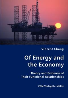 Of Energy and the Economy - Theory and Evidence of Their Functional Relationships