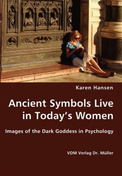 Ancient Symbols Live in Today's Women - Images of the Dark Goddess in Psychology