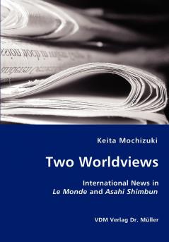 Two Worldviews - International News in Le Monde and Asahi Shimbun