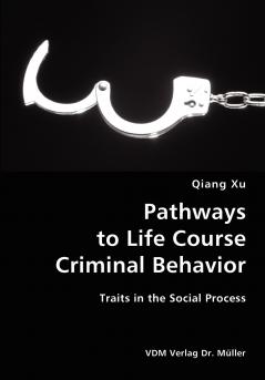 Pathways to Life Course Criminal Behavior- Traits in the Social Process