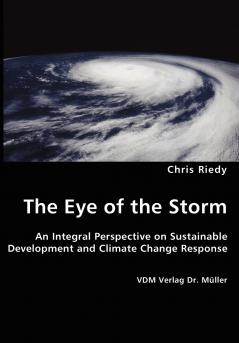 The Eye of the Storm - An Integral Perspective on Sustainable Development and Climate Change Response