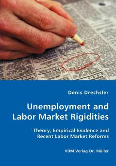 Unemployment and Labor Market Rigidities - Theory Empirical Evidence and Recent Labor Market Reforms