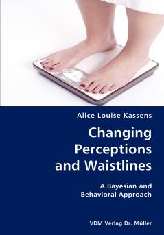 Changing Perceptions and Waistlines- A Bayesian and Behavioral Approach