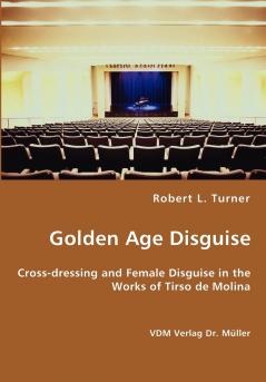 Golden Age Disguise - Cross-dressing and Female Disguise in the Works of Tirso de Molina