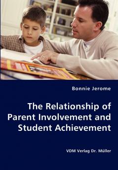 The Relationship of Parent Involvement and Student Achievement