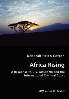 Africa Rising -  A Response to U.S. Article 98 and the International Criminal Court