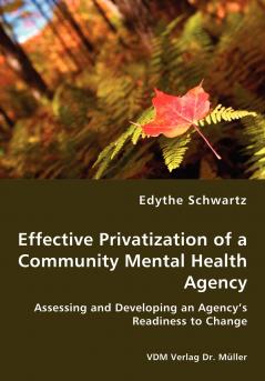 Effective Privatization of a Community Mental Health Agency - Assessing and Developing an Agency's Readiness to Change