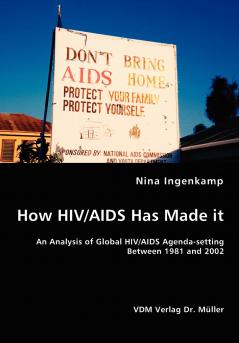 How HIV/AIDS Has Made it - An Analysis of Global HIV/AIDS Agenda-setting Between 1981 and 2002