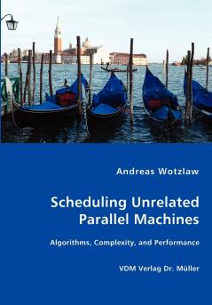 Scheduling Unrelated Parallel Machines- Algorithms Complexity and Performance
