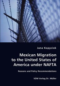 Mexican Migration to the United States of America under NAFTA - Reasons and Policy Recommendations