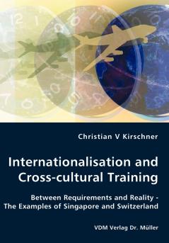 Internationalisation and Cross-cultural Training - Between Requirements and Reality - The Examples of Singapore and Switzerland