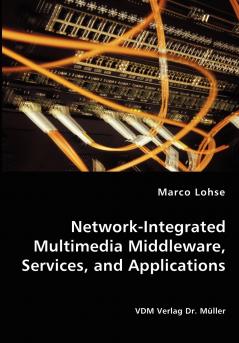 Network-Integrated Multimedia Middleware Services and Applications