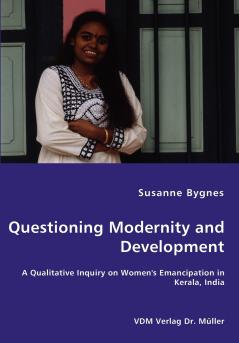Questioning Modernity and Development - A Qualitative Inquiry on Women's Emancipation in Kerala India
