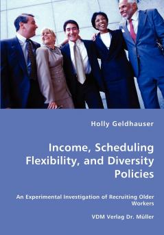 Income Scheduling Flexibility and Diversity Policies -An Experimental Investigation of Recruiting Older Workers