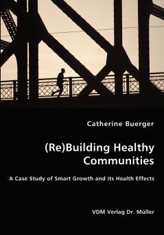 (Re)Building Healthy Communities - A Case Study of Smart Growth and its Health Effects