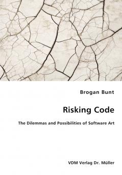 Risking Code - The Dilemmas and Possibilities of Software Art