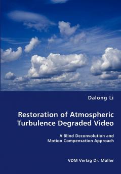 Restoration of Atmospheric Turbulence Degraded Video