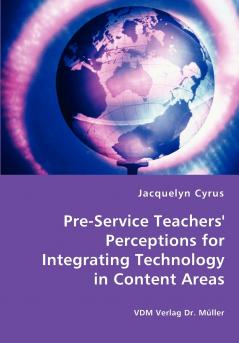 Pre-Service Teachers' Perceptions for Integrating Technology in Content Areas